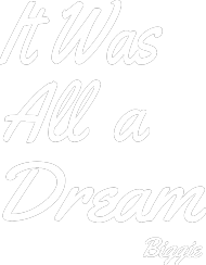 It Was All a Dream