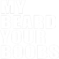 My beard your boobs