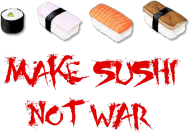 make sushi not war