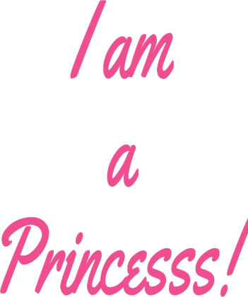 I am a Princess!