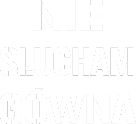 Nie słucham gówna #1