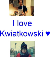 I love Kwiatkowski ♥