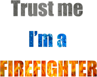 Trust me I'm a firefighter