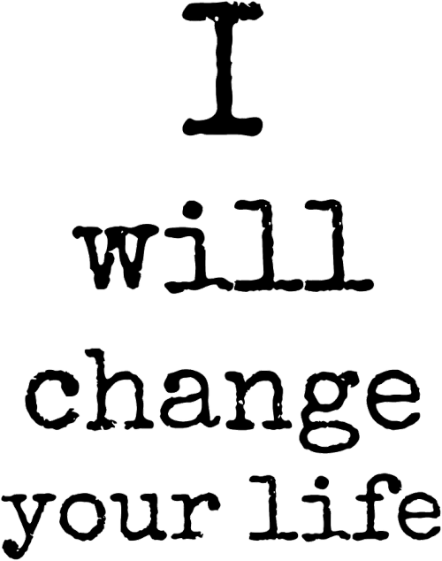 I WILL CHANGE YOUR LIFE