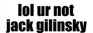 lol ur not jack gilinsky