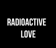Radioactive love 2