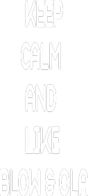 Keep calm and like Blow & Ola