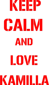 KEEP CALM AND LOVE KAMILLA