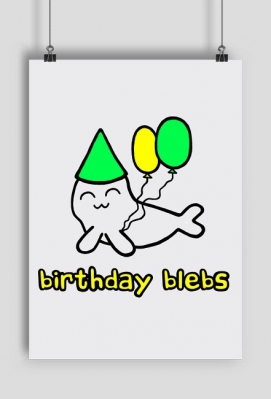 Birthday Blebs - What the Blebs