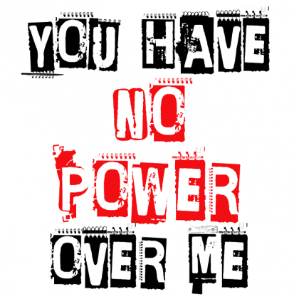 You Have No Power Over Me