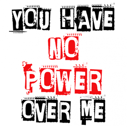 You Have No Power Over Me