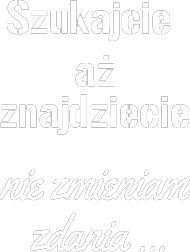 Szukajcie aż znajdziecie