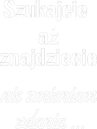 Szukajcie aż znajdziecie