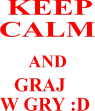 Keep Calm and Graj w Gry :D - męska