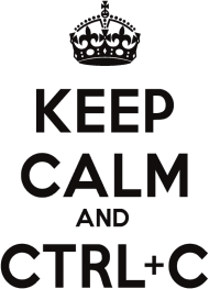 Keep calm and ctrl c
