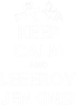 Keep Calm and LEEROY!