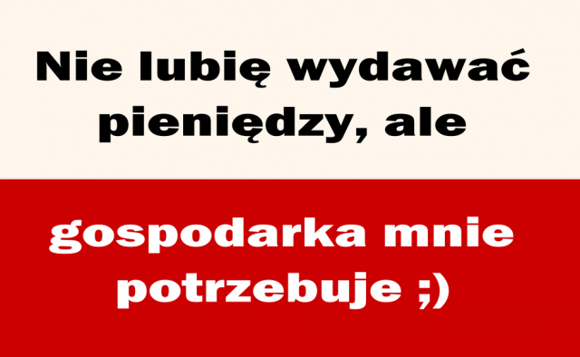 Nie lubię wydawać pieniędzy, ale...