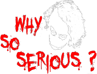 Why so serious