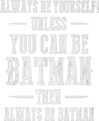 You can be batman