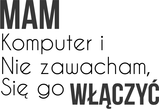 Kubek -mam komputer i nie zawacham sie go użyć