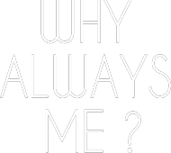 T-shirt _#Why Always me #
