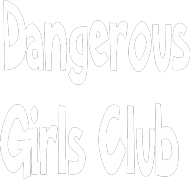 Dangerous Girls Club 