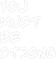 You must be strong