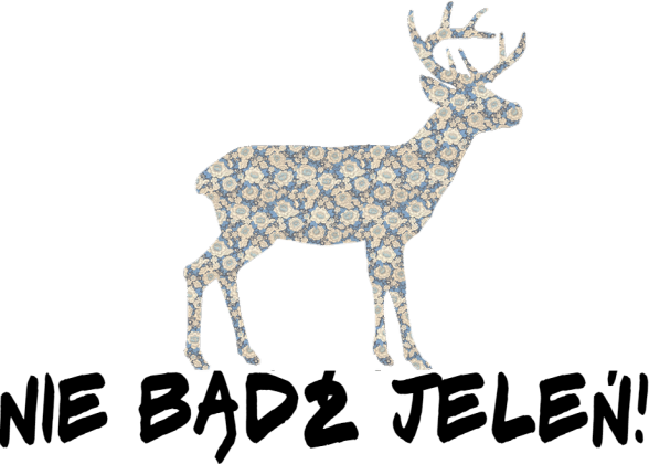 nie bądź jeleń