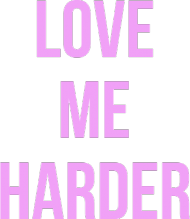 Love me harder - Ariana Grande