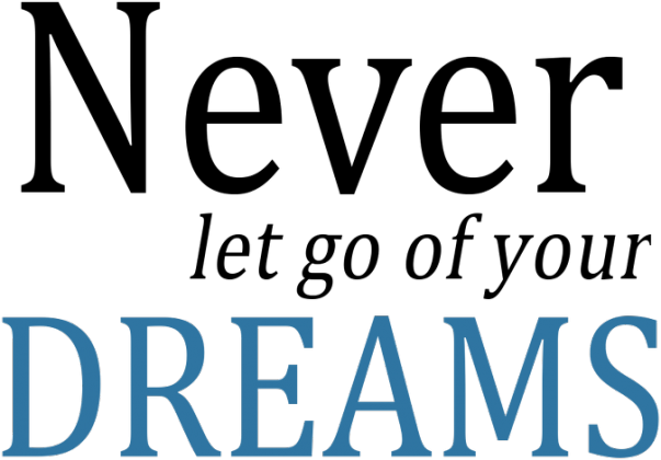 Never let go of your dreams