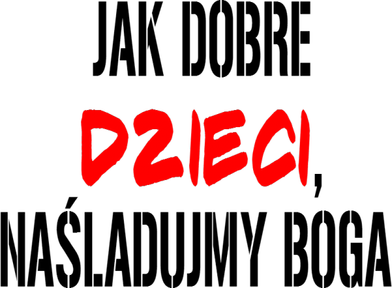 Jak dobre dzieci, naśladujmy Boga - damska