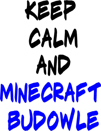 keep calm and minecraft budowle