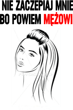 bo powiem męzowi