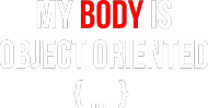 My body is object oriented