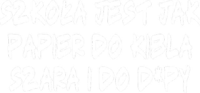 Szkoła jest jak Papier do Kibla