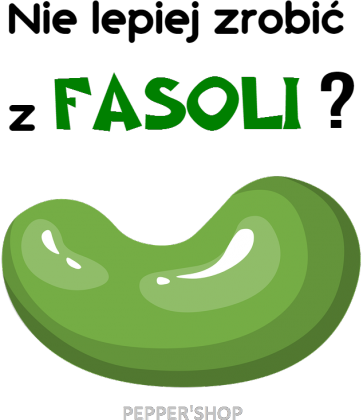 Nie lepiej zrobić z fasoli? [torba]