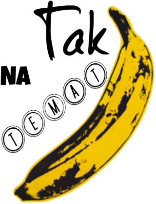 Tak Na Temat. Banan.