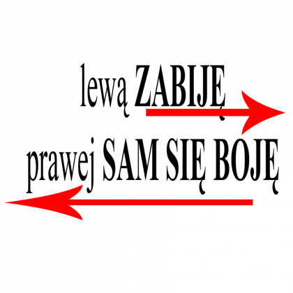 lewą zabije prawej sam się boje