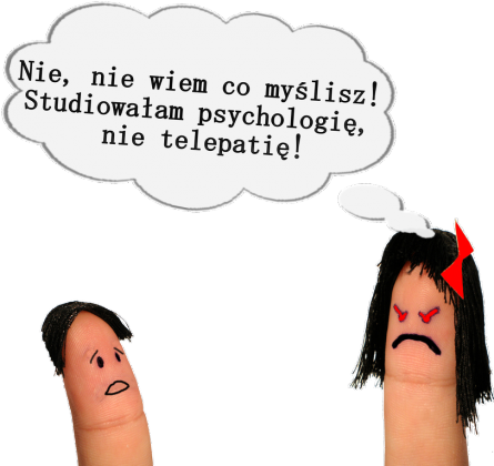 Nie, nie wiem, co myślisz. Studiowałam psychologię, nie telepatię