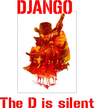 Django Unchained: Django. The D is silent.