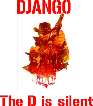 Django Unchained: Django. The D is silent. ladies