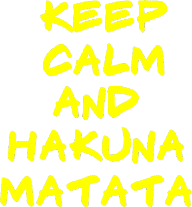Keep calm and hakuna matata