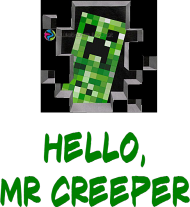Hello mr creeper