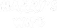 HARRY'S WIFE
