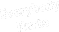 Everybody hurts