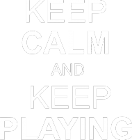 Keep Calm and Keep Playing