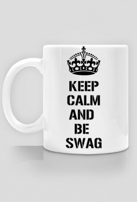 KEEP CALM AND BE SWAG - Kubek - swaggieshop