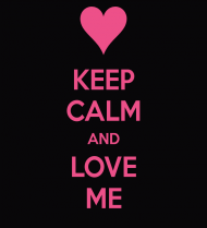 Keep calm and love me