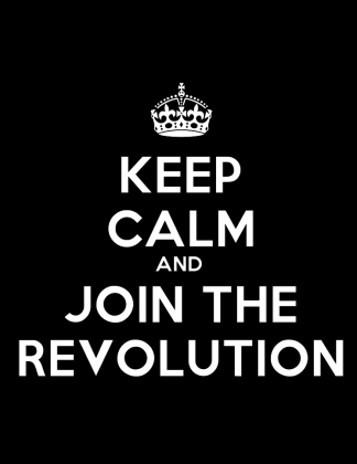 Keep Calm and Join The Revolution