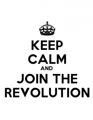 Keep Calm and Join The Revolution